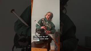 ‘ You Raise Me Up’ Uilleann Pipes Cover.