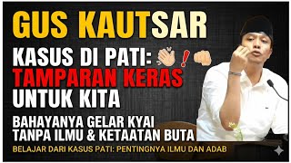 GUS KAUTSAR Kasus di Pati kemarin menjadi tamparan keras bagi kita semua #alfalahploso #guskautsar