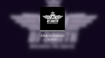 ATLANTIS (remix) DJSMITH