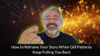 How to Reframe Your Story When Old Patterns Keep Pulling You Back