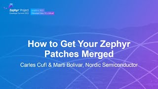 How to Get Your Zephyr Patches Merged - Carles Cufí & Marti Bolivar, Nordic Semiconductor