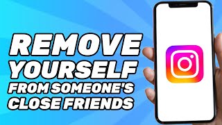 How to Remove Yourself From Someone's Close Friends on Instagram (Simple)