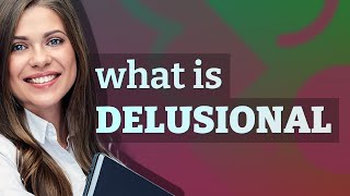 Delusional | meaning of Delusional