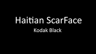 Kodak Black - Haitian ScarFace (Lyrics)