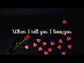 When I tell you I love you