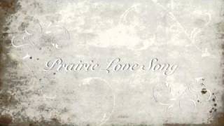 Video thumbnail of "Prairie Love Song"