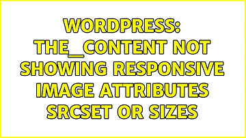 Wordpress: the_content not showing responsive image attributes srcset or sizes