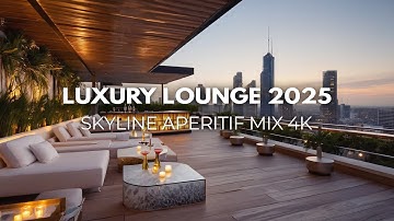 2025 Luxury Rooftop Chill 🍸 Ultra HD Skyline Aperitif Mix