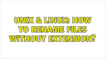 Unix & Linux: How to rename files without extension? (3 Solutions!!)