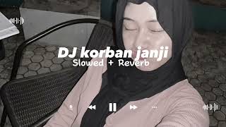 DJ Korban Janji [ Slowed   Reverb ] Viral Tik Tok || Ngaboti tresna anyarmu || Sound STM
