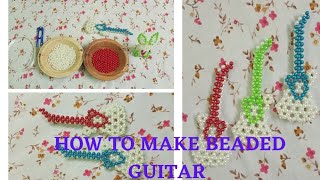 HOW TO MAKE BEADED GUITAR
