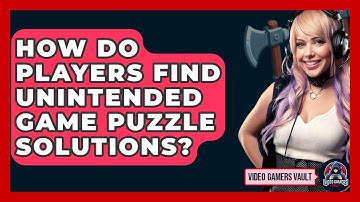 How Do Players Find Unintended Game Puzzle Solutions? - Video Gamers Vault