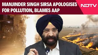 'Impossible To Fix In 9 Months': Delhi Env Minister Sirsa Apologises For Pollution, Blames AAP