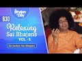 630 - Relaxing Sai Bhajans Vol - 5 | Sri Sathya Sai Bhajans