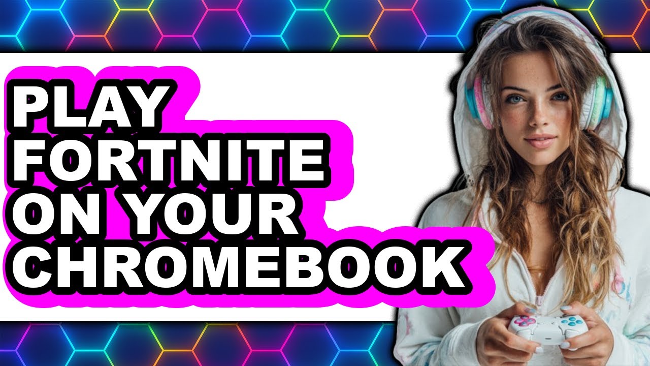 How to Play Fortnite on Your Chromebook (New 2025)