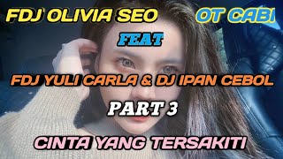 FDJ OLIVIA SEO | FULL REMIX CINTA YANG TERSAKITI | FEAT FDJ YULI CARLA & DJ IPAN CEBOL | PART 3 |