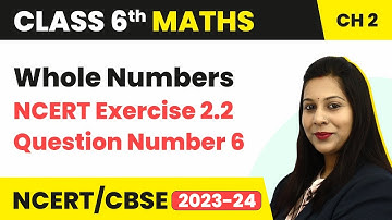NCERT Exercise 2.2 : Question Number 6 - Whole Numbers | Class 6 Maths