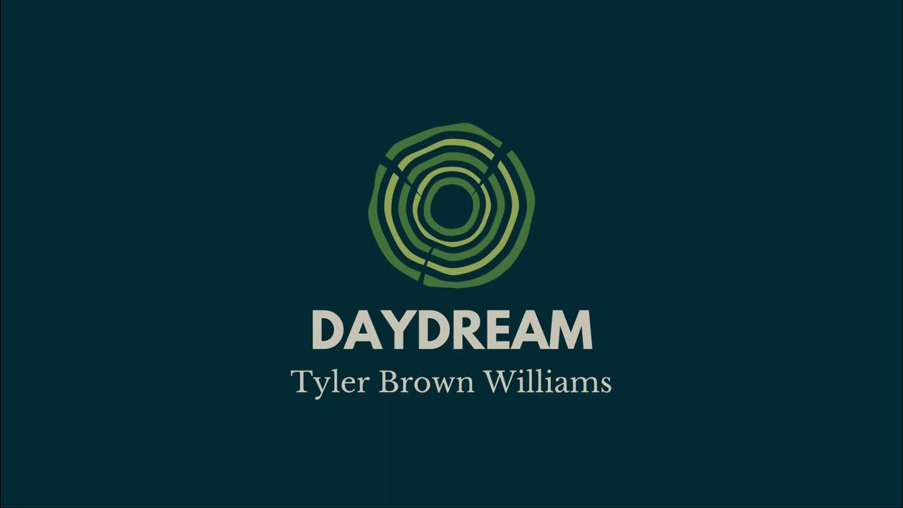 "Daydream" - Tyler Brown Williams "Daydream" - Tyler Brown Williams