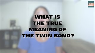 What is the true meaning of twin bond?