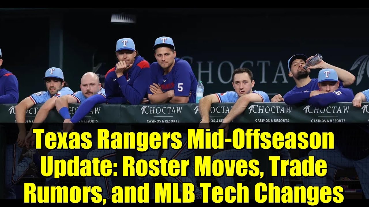 Texas Rangers Mid-Offseason Update: Roster Moves, Trade Rumors, and MLB Tech Changes
