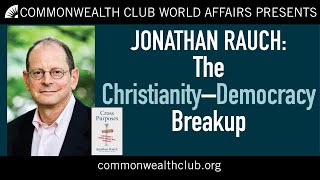 Jonathan Rauch | The Christianity-Democracy Break Up