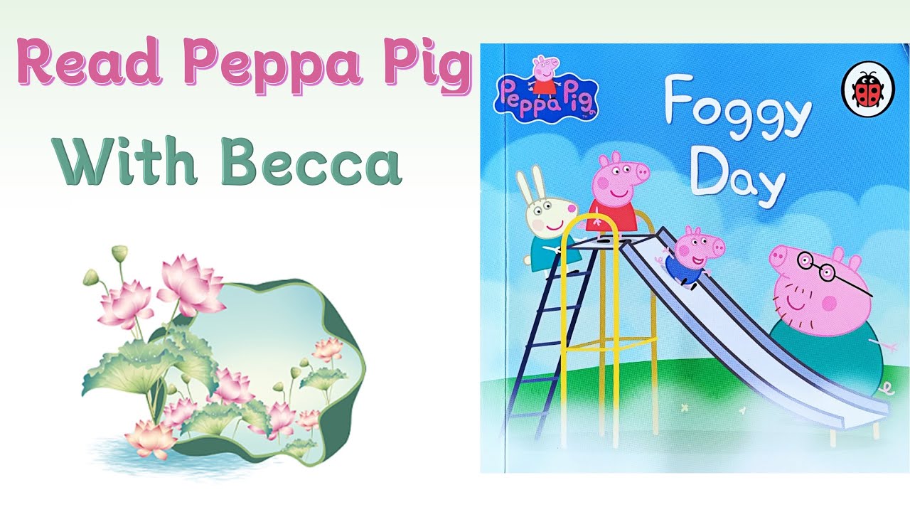 becca-reads-peppa-pig-foggy-day-bedtime-story-for-kids-read