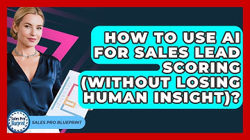 How To Use AI For Sales Lead Scoring (Without Losing Human Insight)? - Sales Pro Blueprint