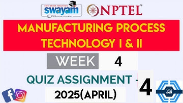 Manufacturing Process Technology I & II Week 4 Quiz Answer Solution 2025(April) | NPTEL | SWAYAM
