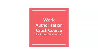 Welcome the Work Authorization Crash Course for Student Services Staff