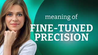 Unlocking Precision: Mastering the Phrase "Fine-tuned Precision"