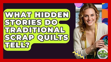 What Hidden Stories Do Traditional Scrap Quilts Tell? - The Upcycle Lab
