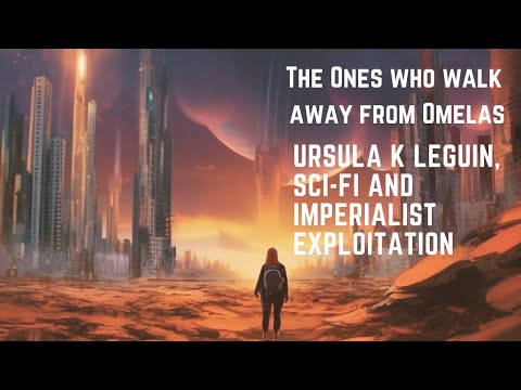 The Ones Who Walk Away From Omelas By Ursula K Leguin | Science Fiction | Imperialist Exploitation