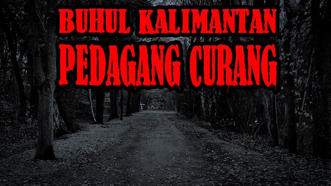 BUHUL KALIMANTAN GUNA GUNA PEDAGANG CURANG - THREAD HORROR OMRASTH