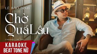 Karaoke | Chờ Quá Lâu - Lê Bảo Bình | Tone Nữ Beat Chuẩn