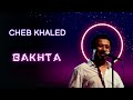 Cheb Khaled Bakhta الشاب خالد بختة 2026