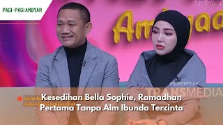 Kesedihan Bella Sophie, Ramadhan Pertama Tanpa Alm Ibunda Tercinta | PAGI PAGI AMBYAR (14/03/24) P2