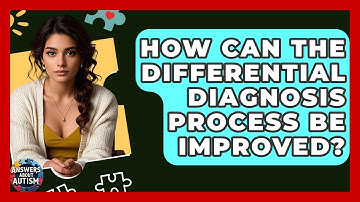 How Can The Differential Diagnosis Process Be Improved? - Answers About Autism