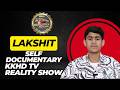 LAKSHIT | KKHD TV REALITY SHOW | BIOGRAPHY | SELF DOCUMENTARY | KISME KITNA HAI DUM