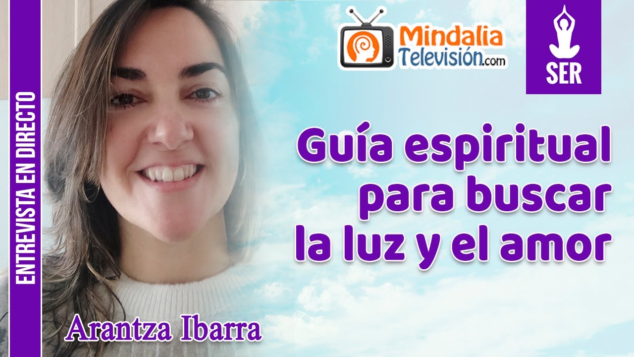 Guía espiritual para buscar la luz y el amor. Entrevista a Arantza ...