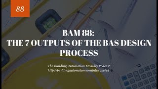 BAM 088: The 7 Outputs of the BAS Design Process