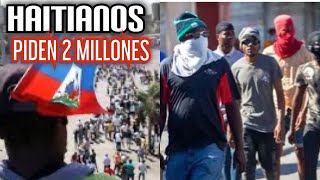 HAITIANO PIDEN 2 MILLONES DE DÓLARES  POR DOS DOMINICANOS SECUESTRADO EN HAITÍ (QUE OPINA)