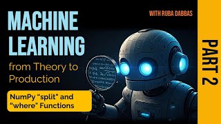 17. NumPy for Machine Learning. NumPy "split" and "where" Functions - Part Two.