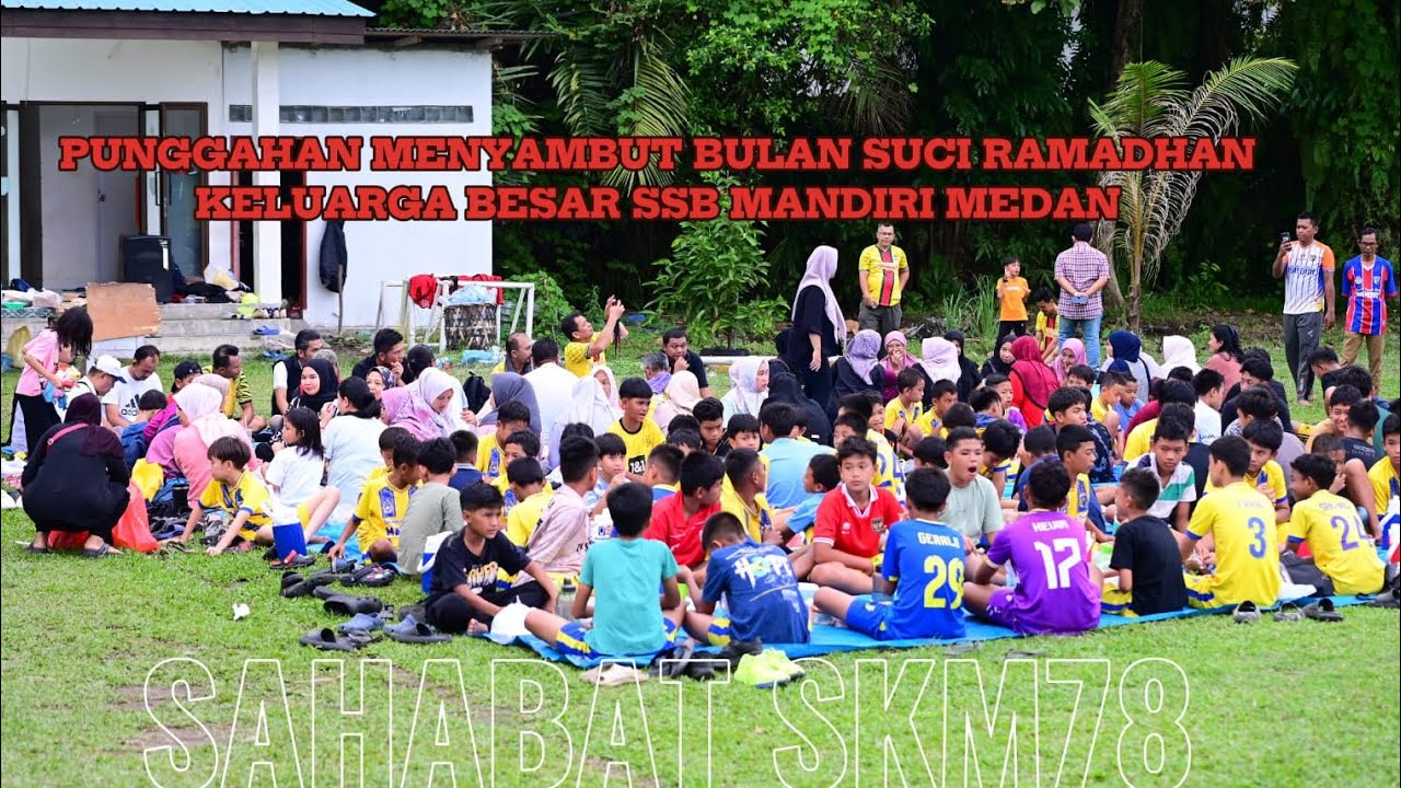 PUNGGAHAN MENYAMBUT BULAN SUCI RAMADHAN KELUARGA BESAR SSB MANDIRI MEDAN 