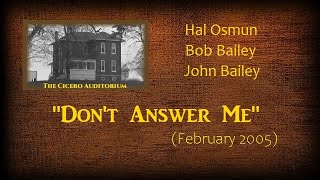 "Don't Answer Me", 2005 (Hal, John & Bob Bailey)