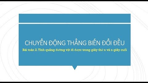 Bài toán quãng đường vật đi được trong giây thứ n và n giây cuối_CĐ thẳng biến đổi đều_ Vật Lí 10