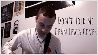 Don’t Hold Me - Dean Lewis Cover