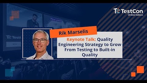 KEYNOTE: Quality Engineering Strategy to Grow From Testing to Built-in Quality by Rik Marselis
