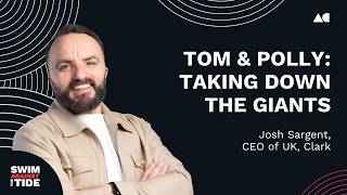 Ep095 – Josh Sargent, CEO of UK, Clark | Tom & Polly: Taking down the giants | SATT