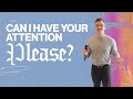 Can I have your attention please?