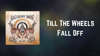 Blackberry Smoke - Till The Wheels Fall Off (Lyrics)